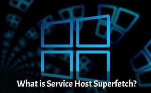 Windows Service Host SuperFetch: What’s It? & How to Remove it