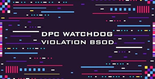 How to Fix DPC Watchdog Violation Error Windows 10/8