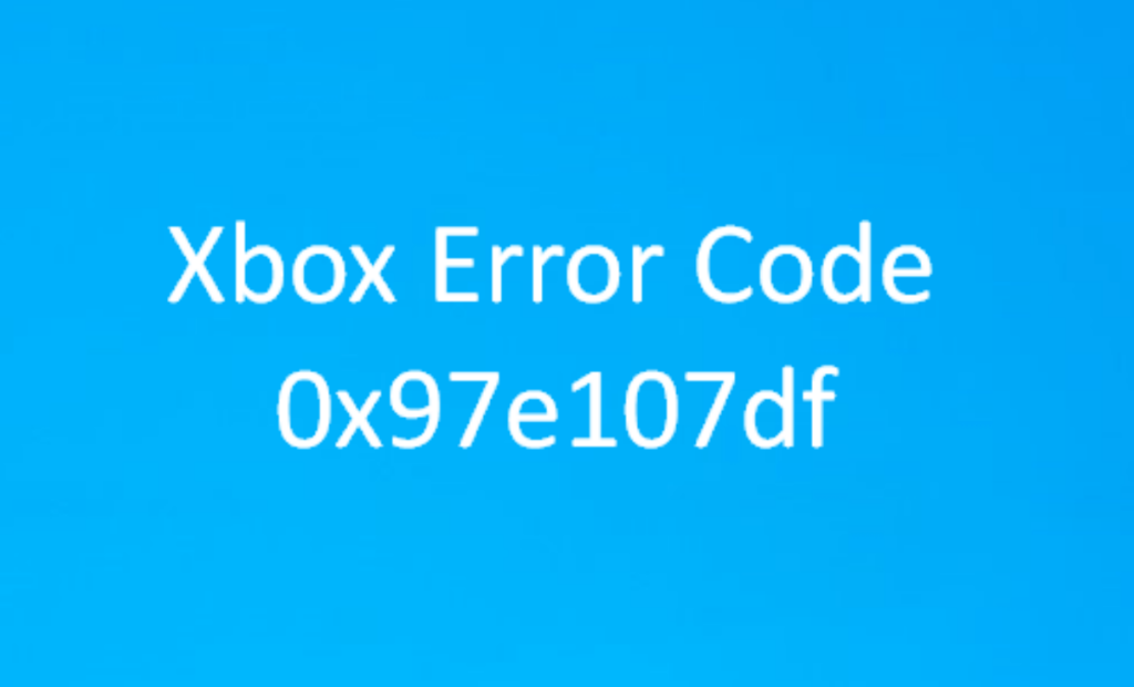 What If You Encounter the Xbox Error 0x97e107df?