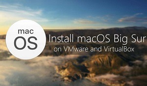 How to Install Mac OS Big Sur On VMware/VirtualBox On Windows PC