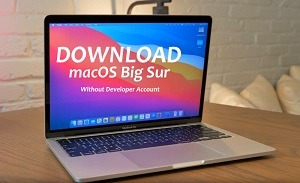 How to Downloading and Installing Mac OS Big Sur without a Developer Account