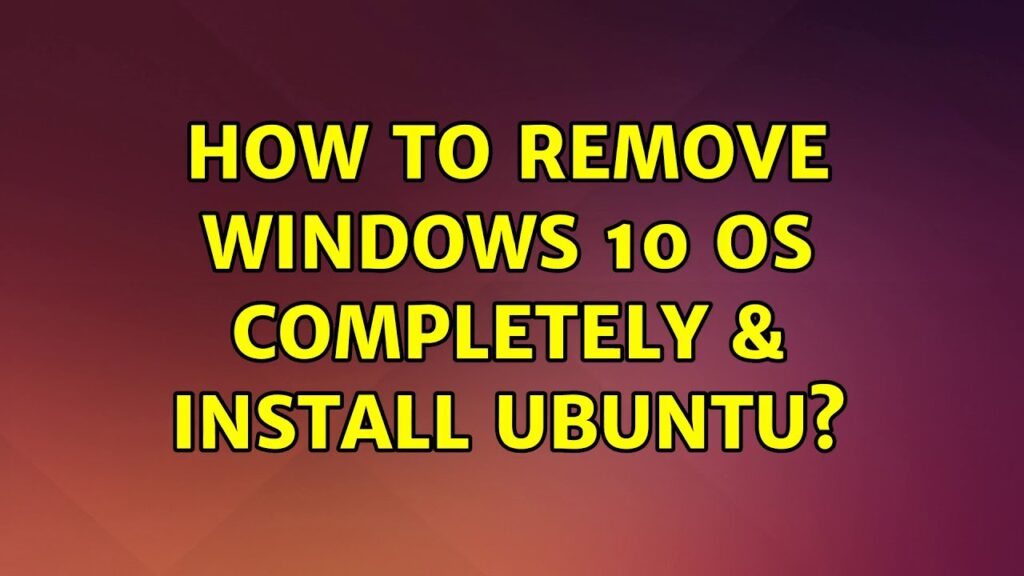 Completely Remove Windows 10 and Install Ubuntu
