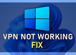 How to fix VPN not Working on Windows 11