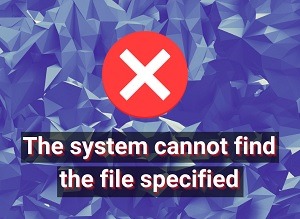 How to Fix the System Cannot Find the File Specified