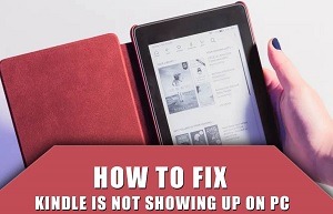 How to Solve Kindle Fire Not Showing Up on PC Issue - Complete Guide