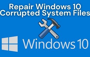 How To Repair Windows 10 Corrupted System Files - Complete Guide