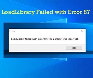How to fix LoadLibrary Failed Error 87 the Parameter is Incorrect