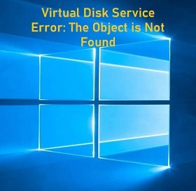 How to fix Virtual Disk Service Error The Object Is Not Found
